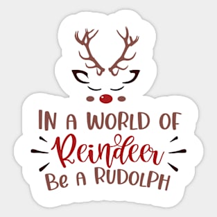 In a World of Reindeer. Be a Rudolph Sticker